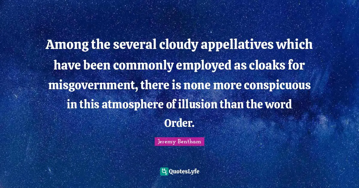 Among the several cloudy appellatives which have been commonly employed as cloaks for misgovernment, there is none more conspicuous in this atmosphere of illusion than the word Order.