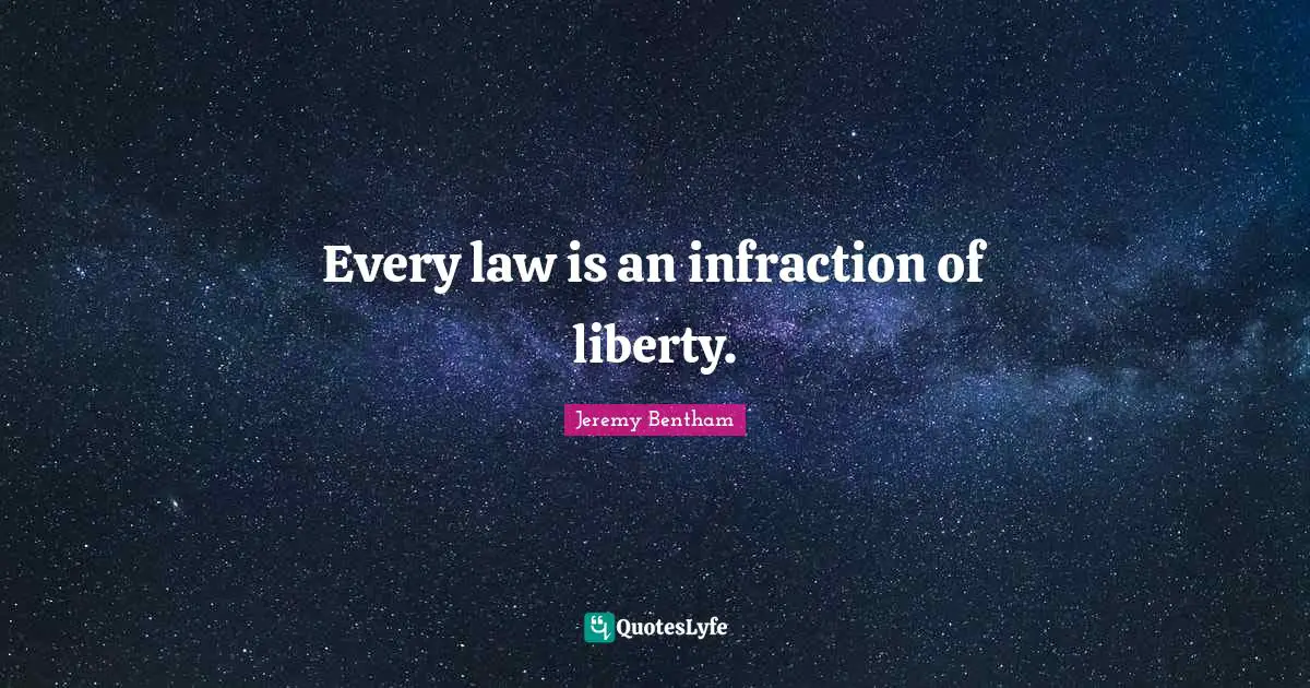Every law is an infraction of liberty.