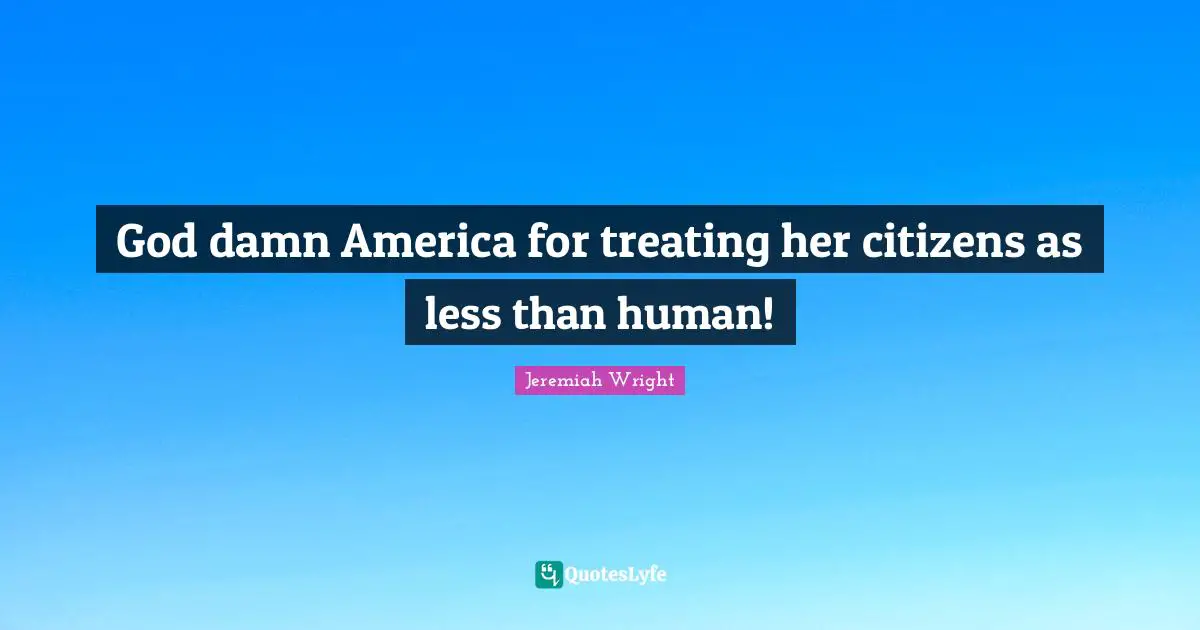God damn America for treating her citizens as less than human!