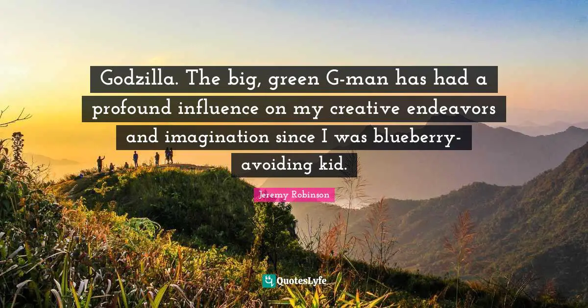 Godzilla. The big, green G-man has had a profound influence on my creative endeavors and imagination since I was blueberry-avoiding kid.