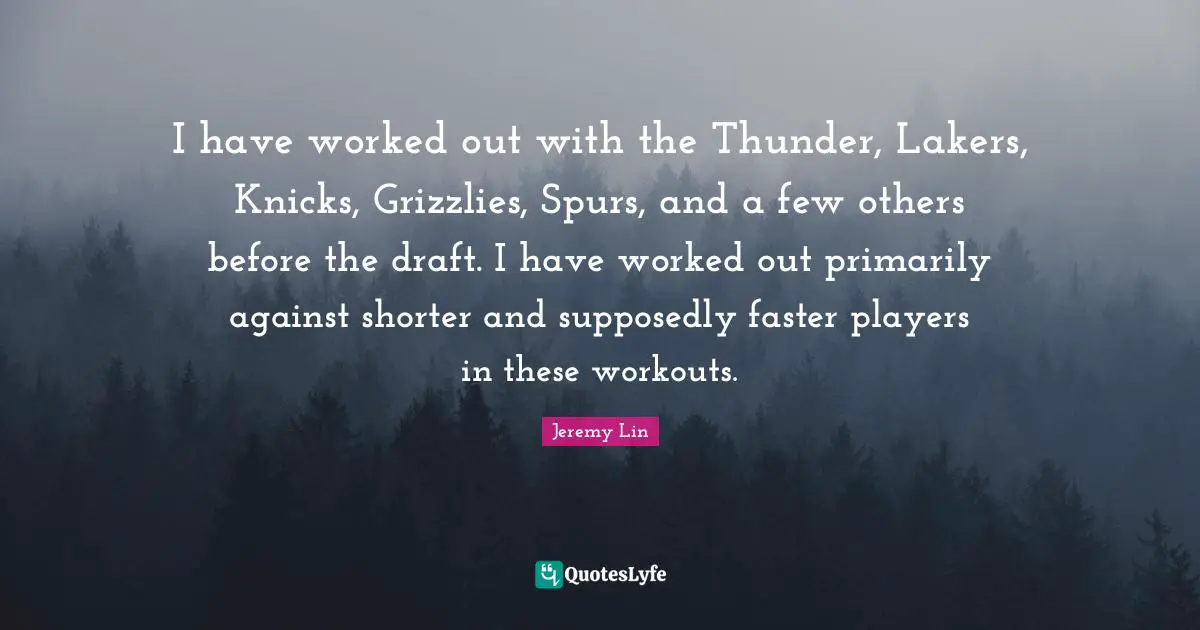 Thunder Quotes: "I have worked out with the Thunder, Lakers, Knicks, Grizzlies, Spurs, and a few others before the draft. I have worked out primarily against shorter and supposedly faster players in these workouts."