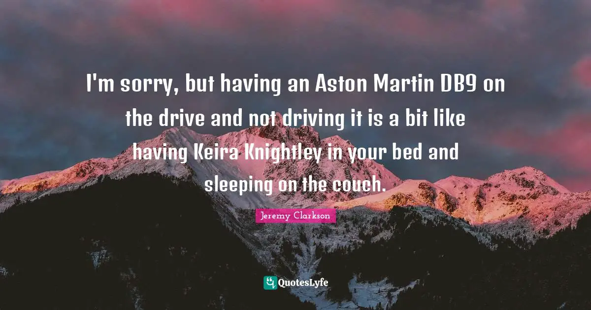 I'm sorry, but having an Aston Martin DB9 on the drive and not driving it is a bit like having Keira Knightley in your bed and sleeping on the couch.