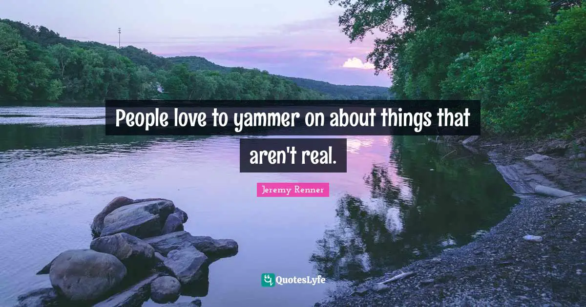 People love to yammer on about things that aren't real.