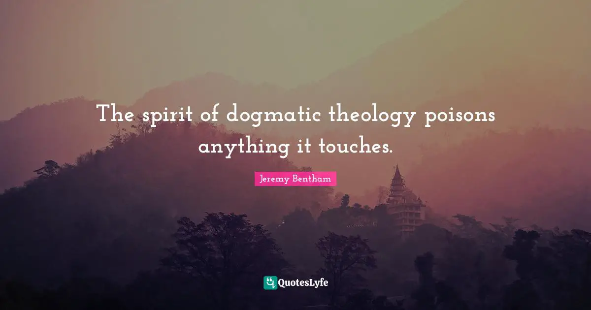 The spirit of dogmatic theology poisons anything it touches.