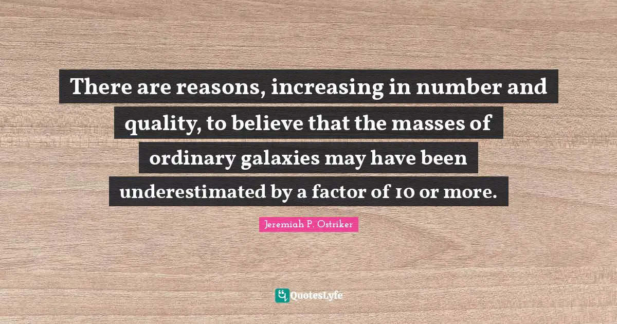 There are reasons, increasing in number and quality, to believe that the masses of ordinary galaxies may have been underestimated by a factor of 10 or more.