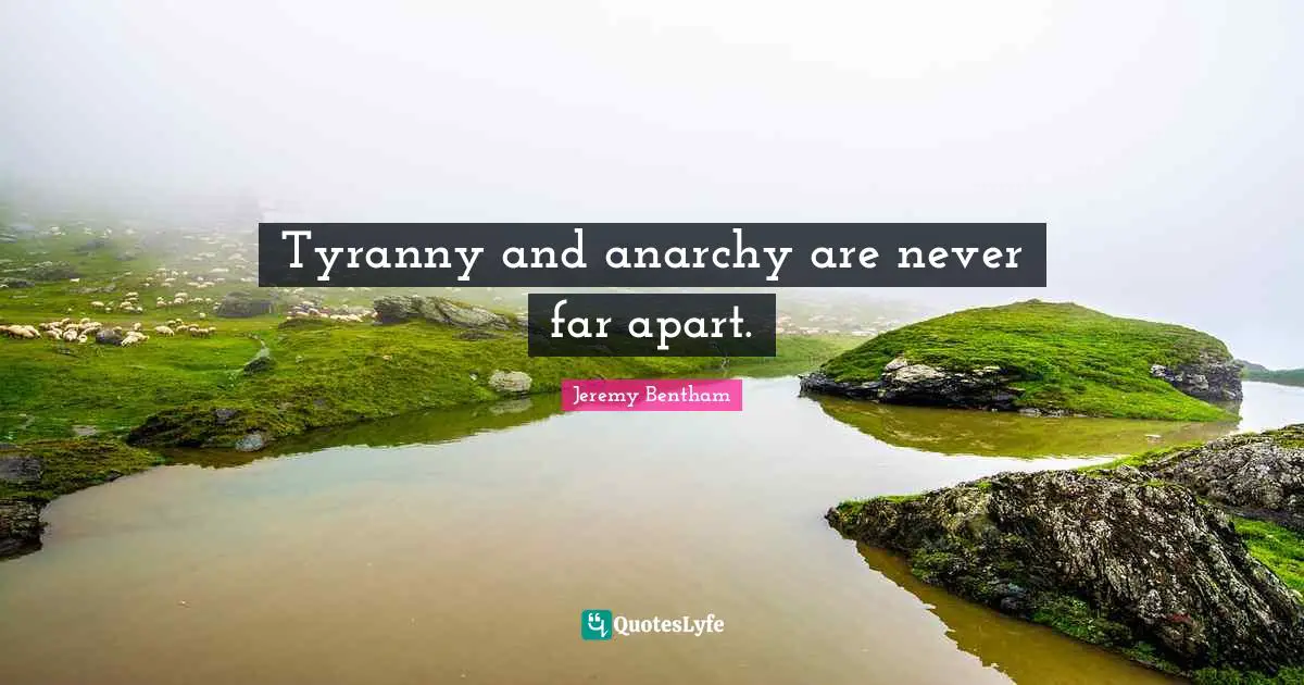 Tyrants Quotes: "Tyranny and anarchy are never far apart."
