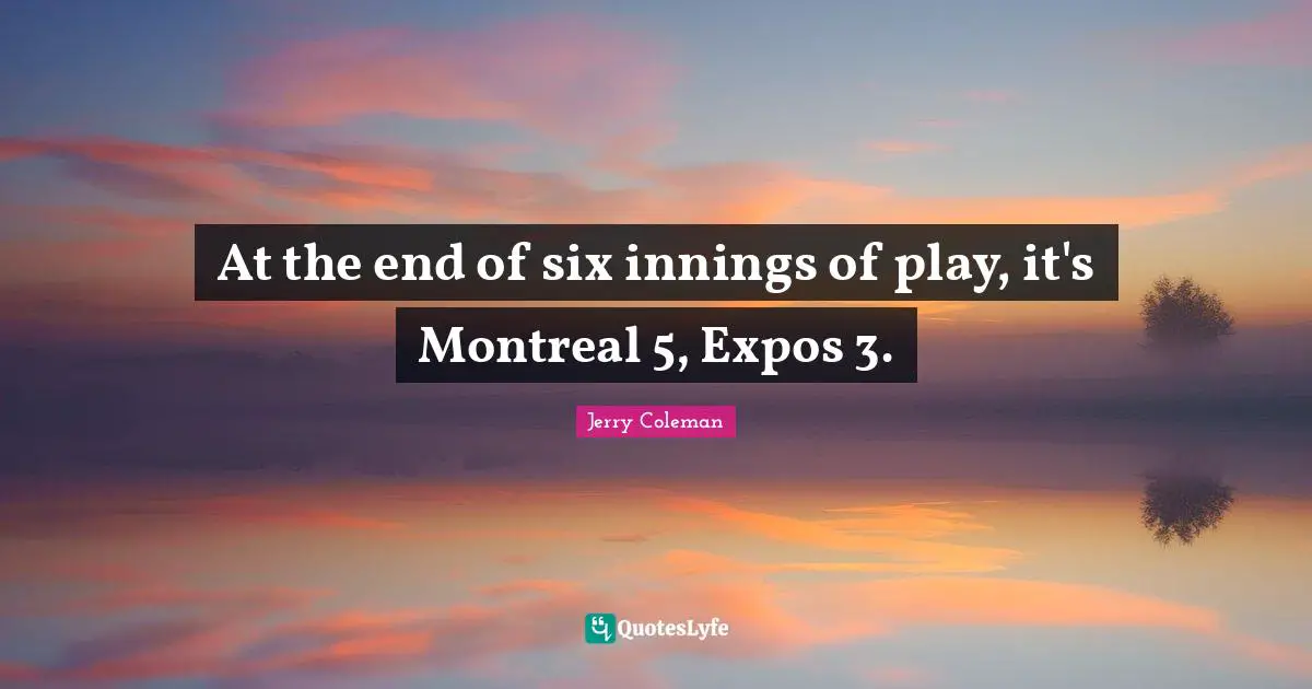 At the end of six innings of play, it's Montreal 5, Expos 3.