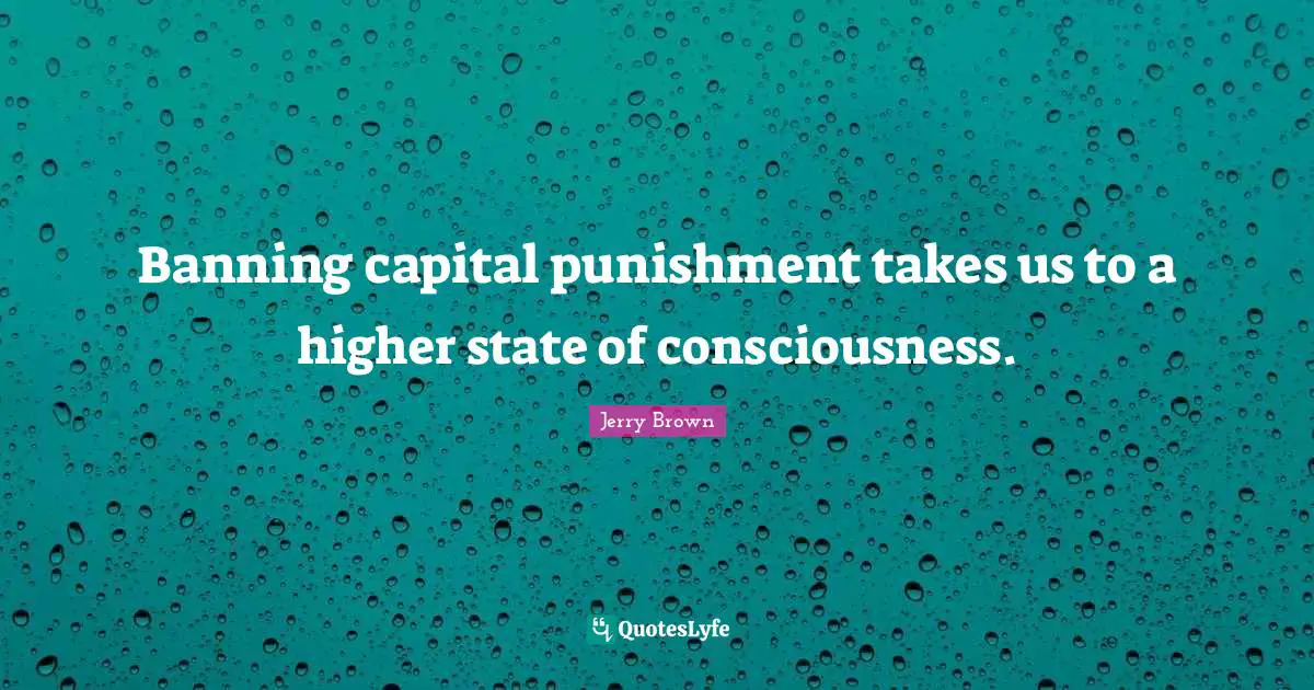Banning capital punishment takes us to a higher state of consciousness.