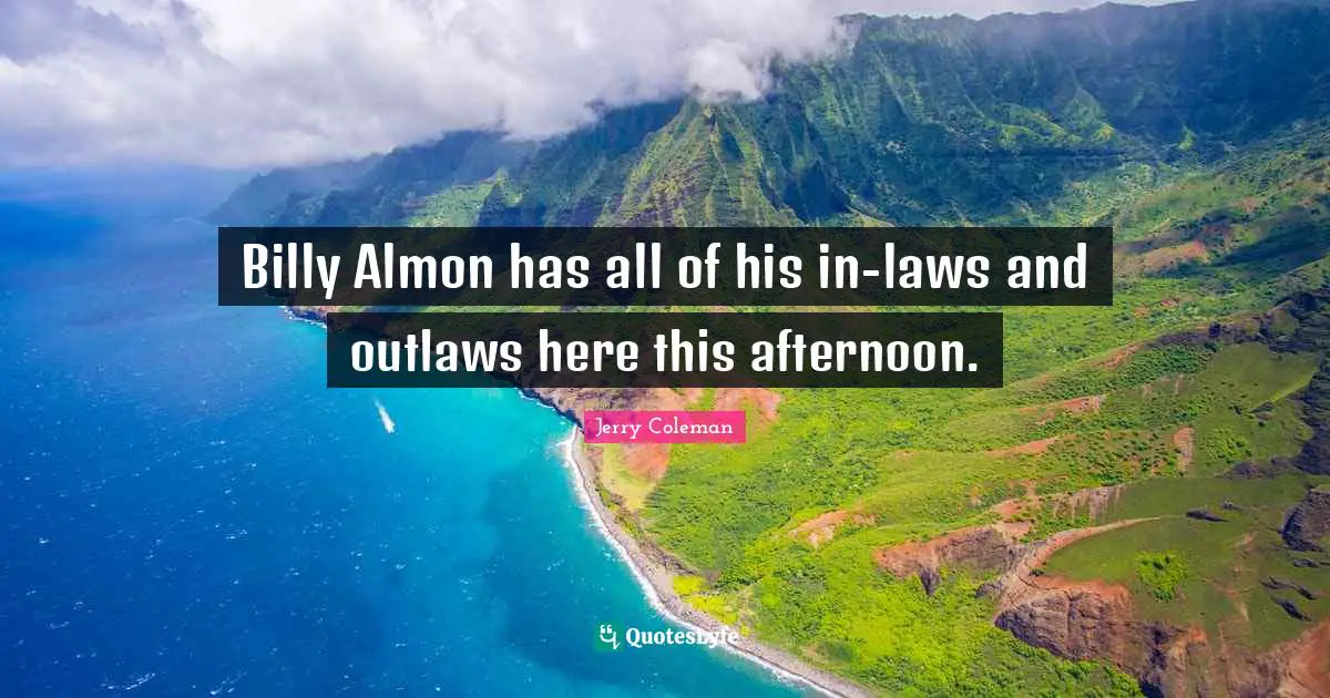 Billy Almon has all of his in-laws and outlaws here this afternoon.