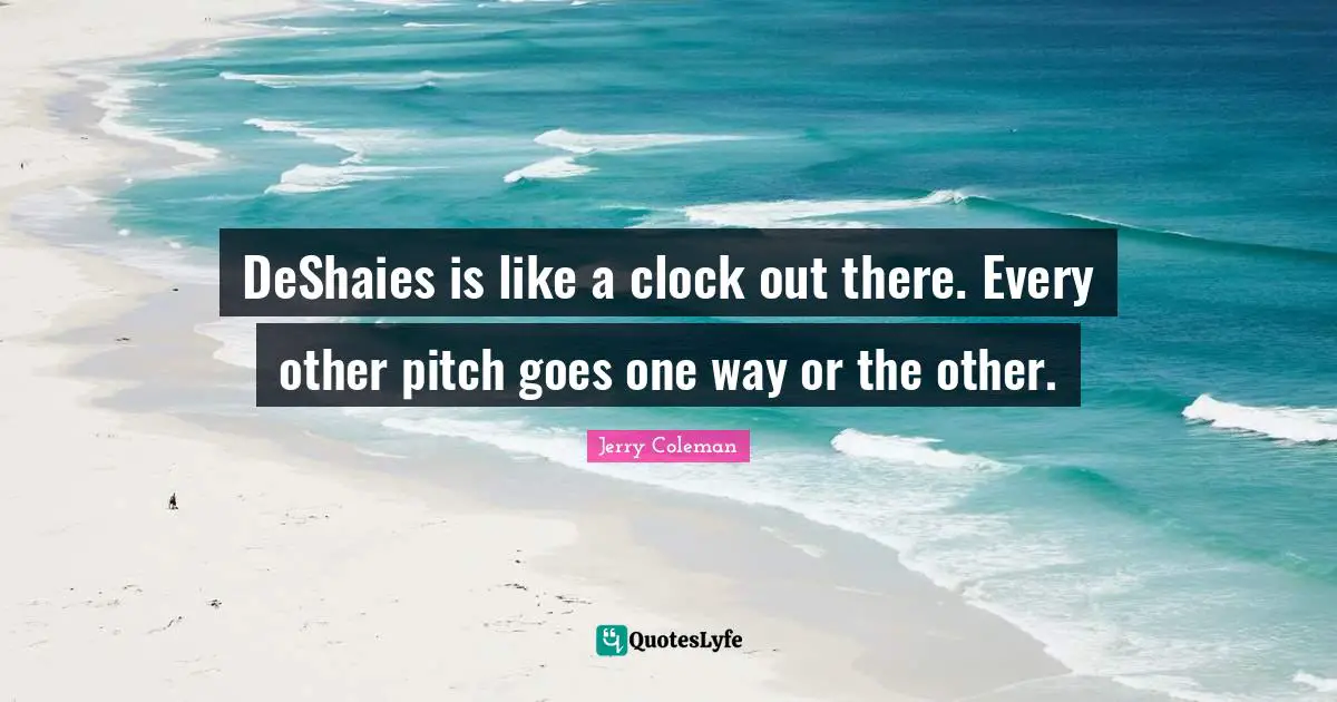 DeShaies is like a clock out there. Every other pitch goes one way or the other.