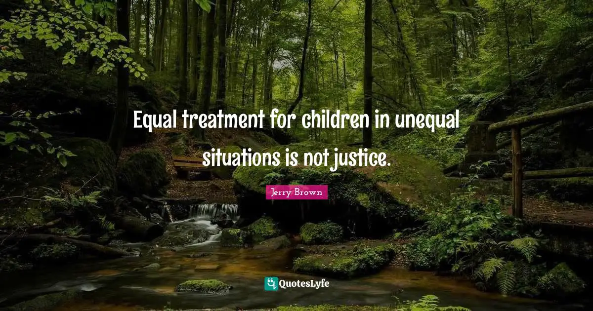Equal treatment for children in unequal situations is not justice.