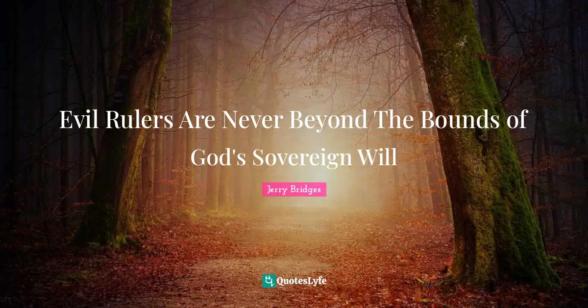 Evil Rulers Are Never Beyond The Bounds of God's Sovereign Will