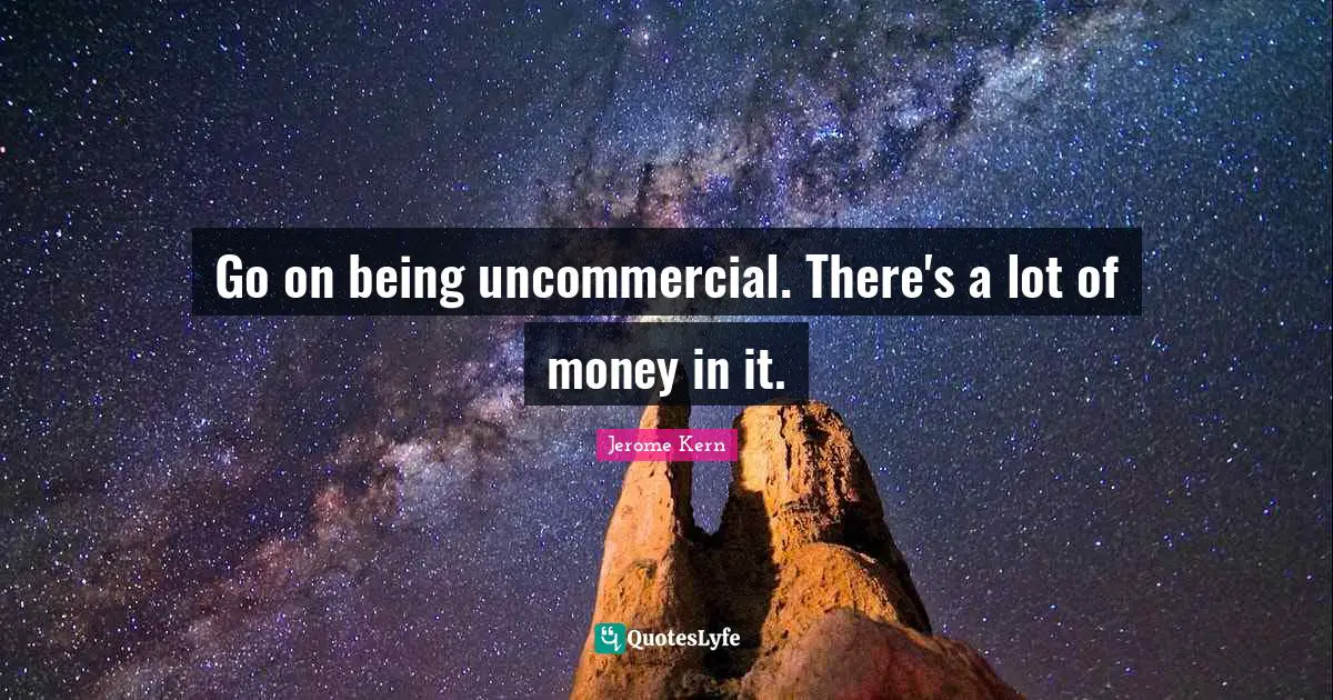St. Jerome Quotes: "Go on being uncommercial. There's a lot of money in it."