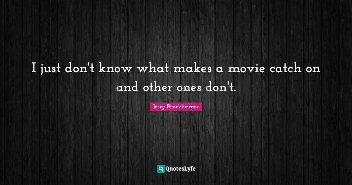 I just don't know what makes a movie catch on and other ones don't.