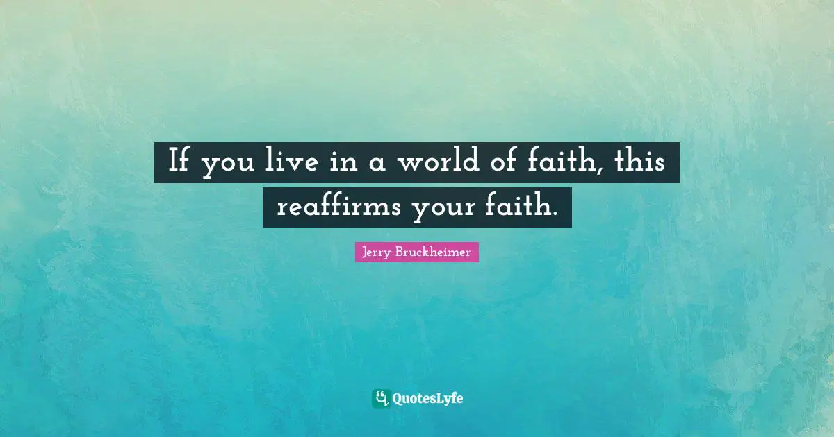 If you live in a world of faith, this reaffirms your faith.