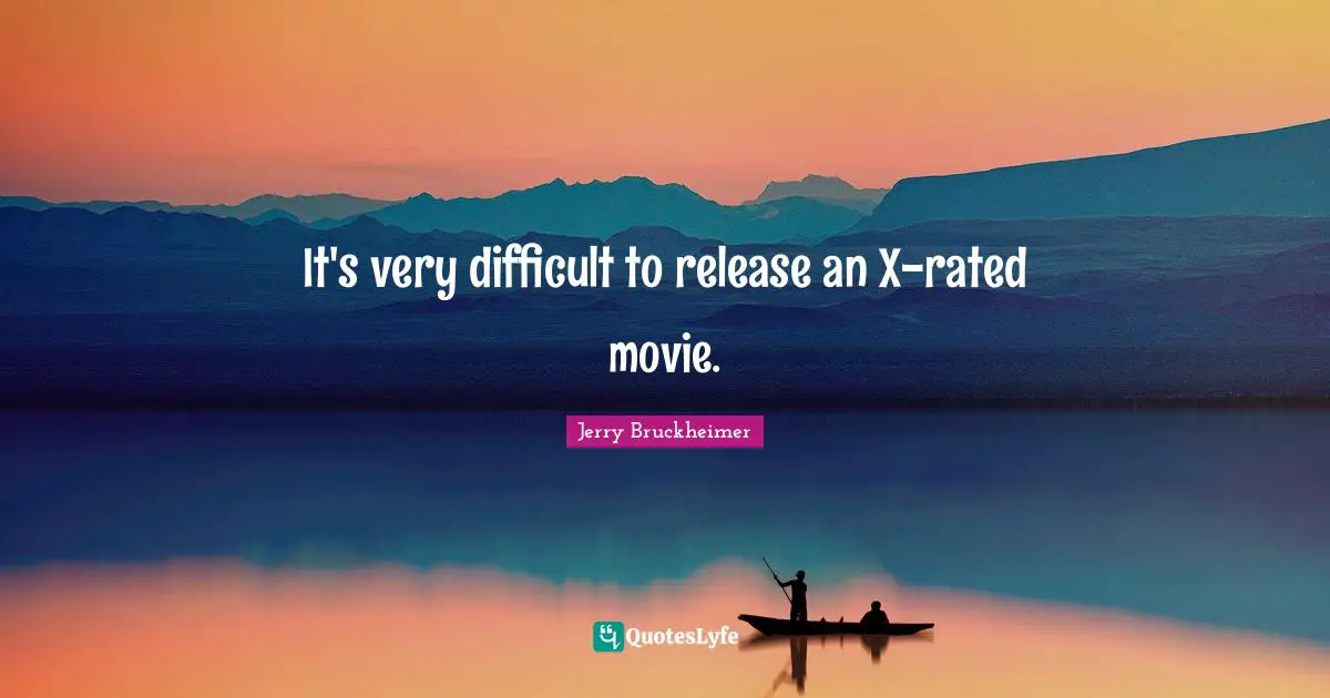 It's very difficult to release an X-rated movie.