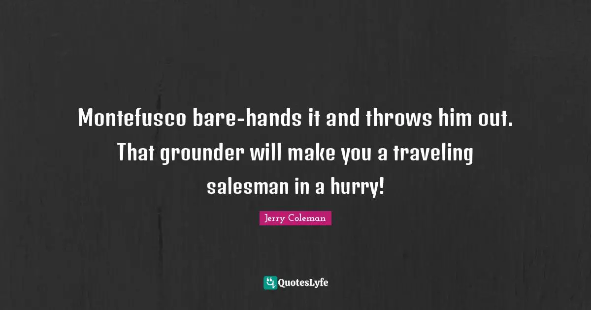 Montefusco bare-hands it and throws him out. That grounder will make you a traveling salesman in a hurry!