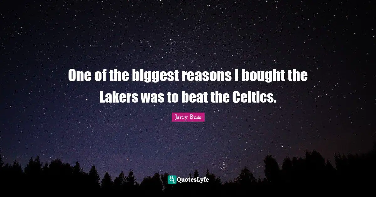 Beats Quotes: "One of the biggest reasons I bought the Lakers was to beat the Celtics."