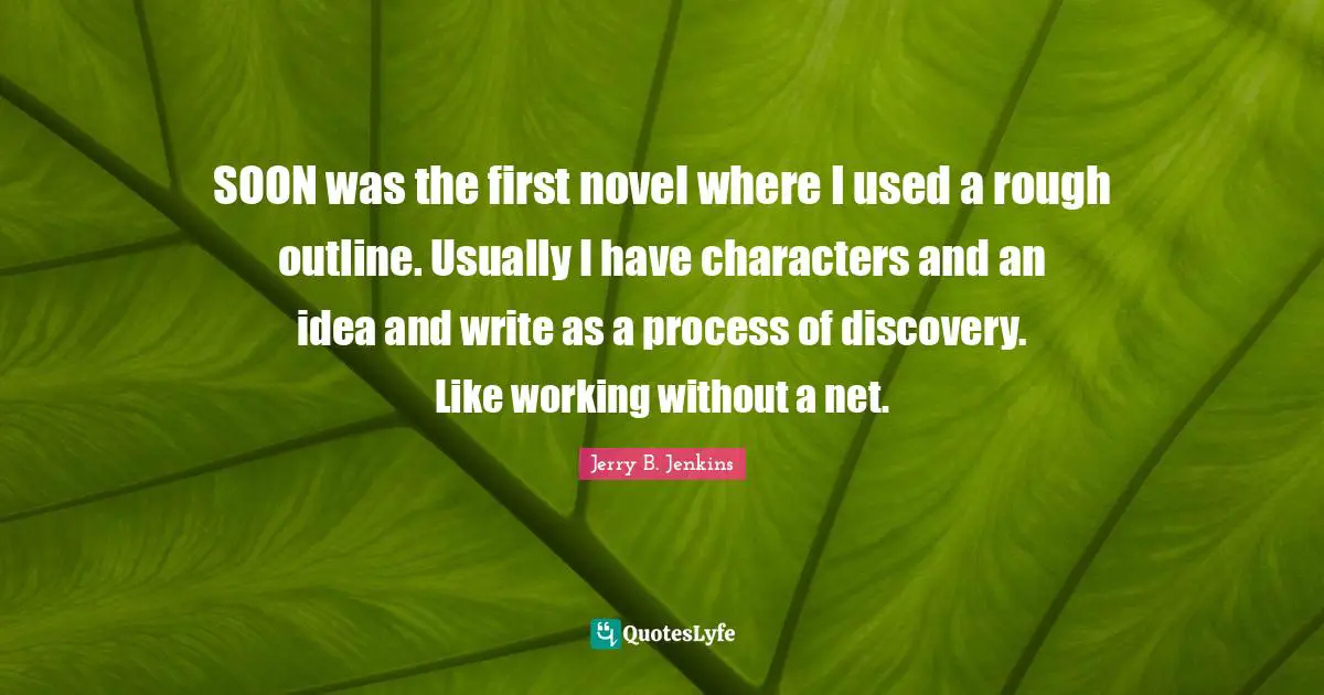 SOON was the first novel where I used a rough outline. Usually I have characters and an idea and write as a process of discovery. Like working without a net.
