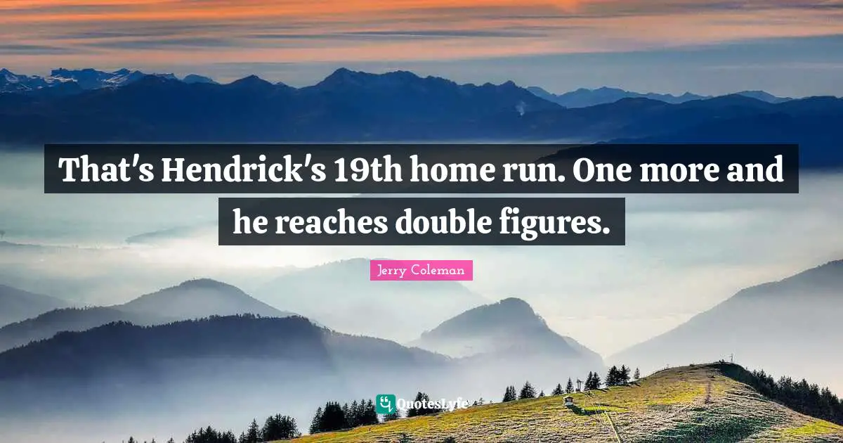 That's Hendrick's 19th home run. One more and he reaches double figures.