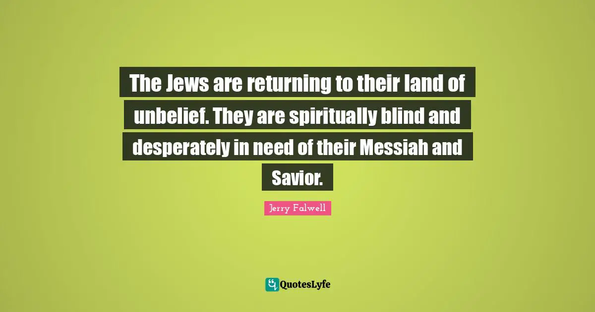 The Jews are returning to their land of unbelief. They are spiritually blind and desperately in need of their Messiah and Savior.