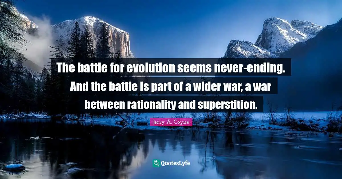 The battle for evolution seems never-ending. And the battle is part of a wider war, a war between rationality and superstition.