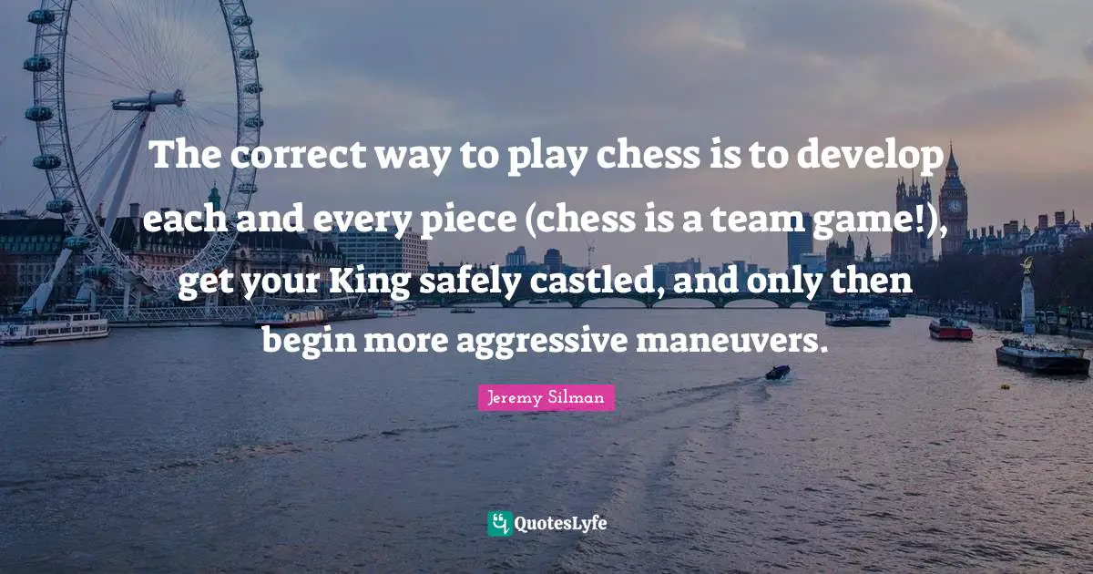 The correct way to play chess is to develop each and every piece (chess is a team game!), get your King safely castled, and only then begin more aggressive maneuvers.