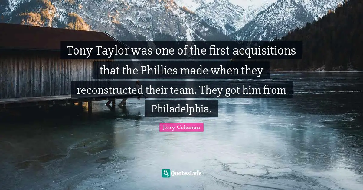 Tony Taylor was one of the first acquisitions that the Phillies made when they reconstructed their team. They got him from Philadelphia.