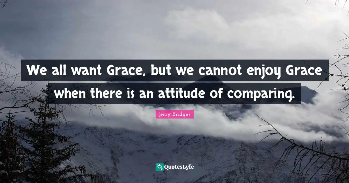 We all want Grace, but we cannot enjoy Grace when there is an attitude of comparing.