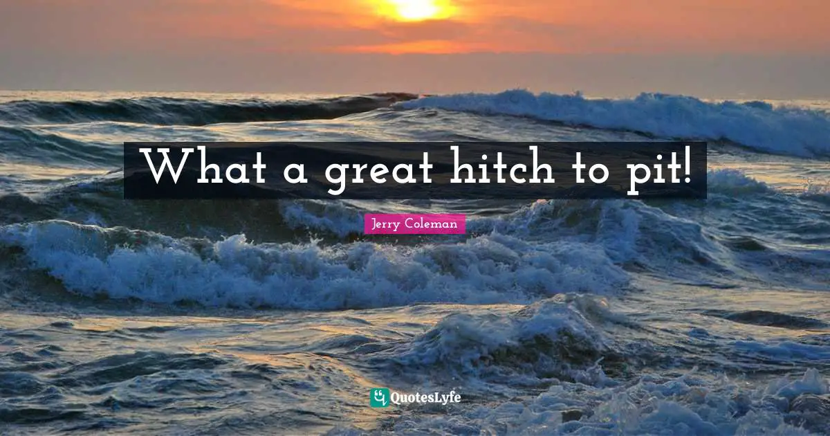 What a great hitch to pit!