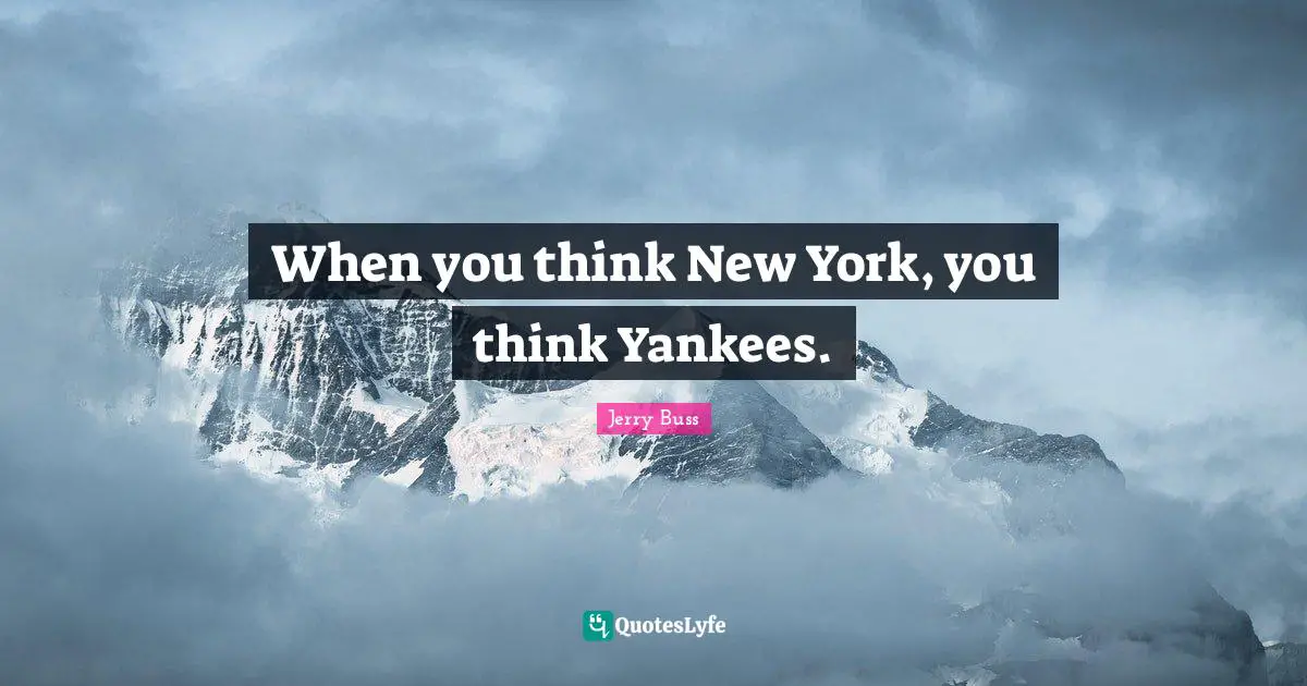 Jerry Buss Quotes: "When you think New York, you think Yankees."
