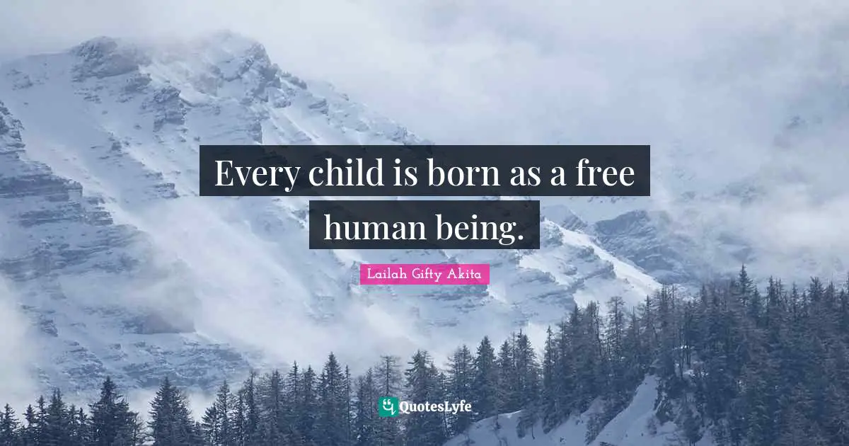 Every child is born as a free human being.
