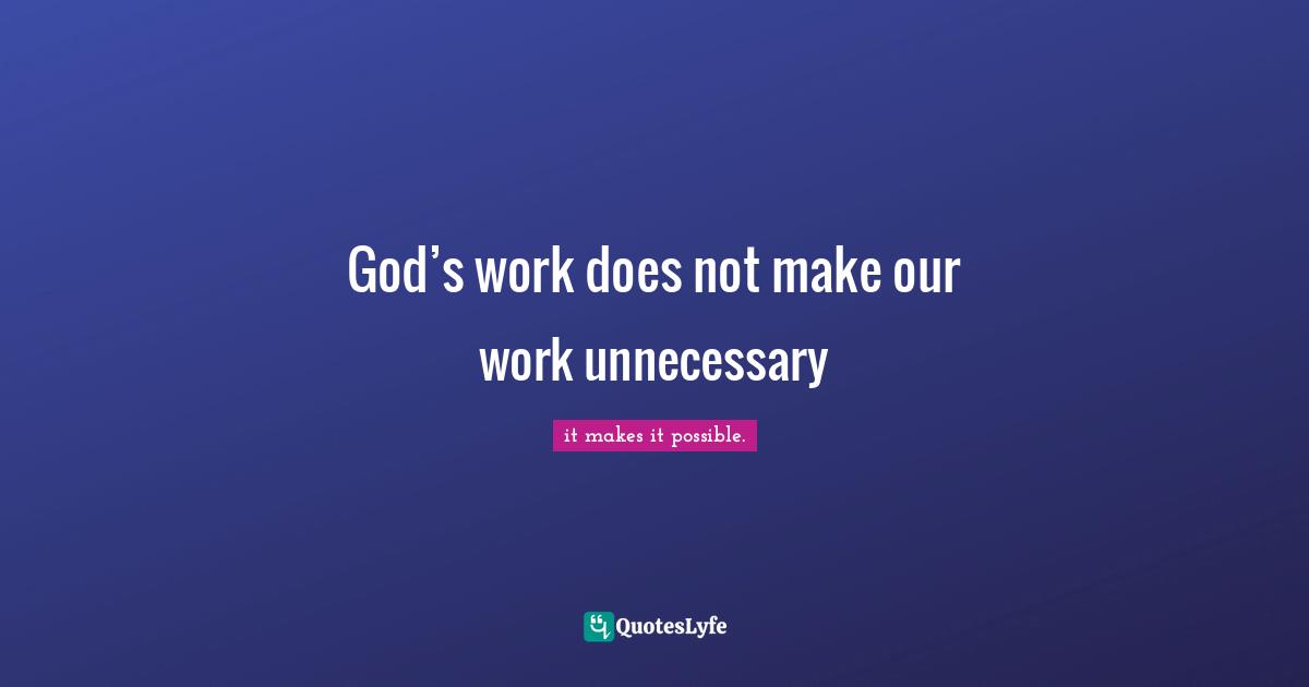 God’s work does not make our work unnecessary