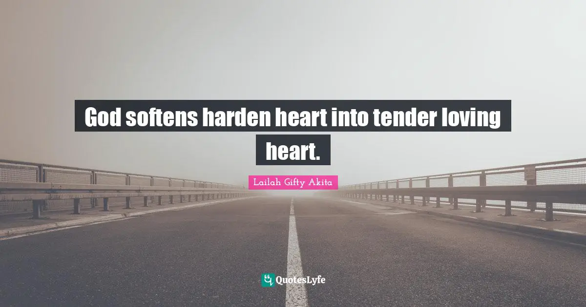 God softens harden heart into tender loving heart.