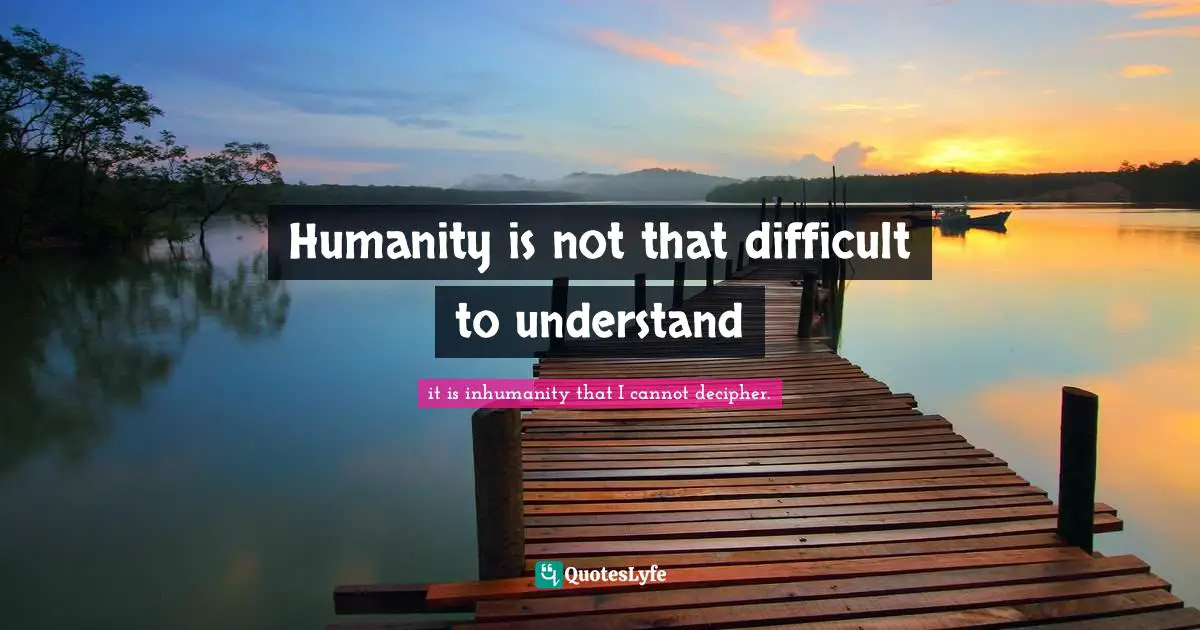 Kramer Quotes: "Humanity is not that difficult to understand"