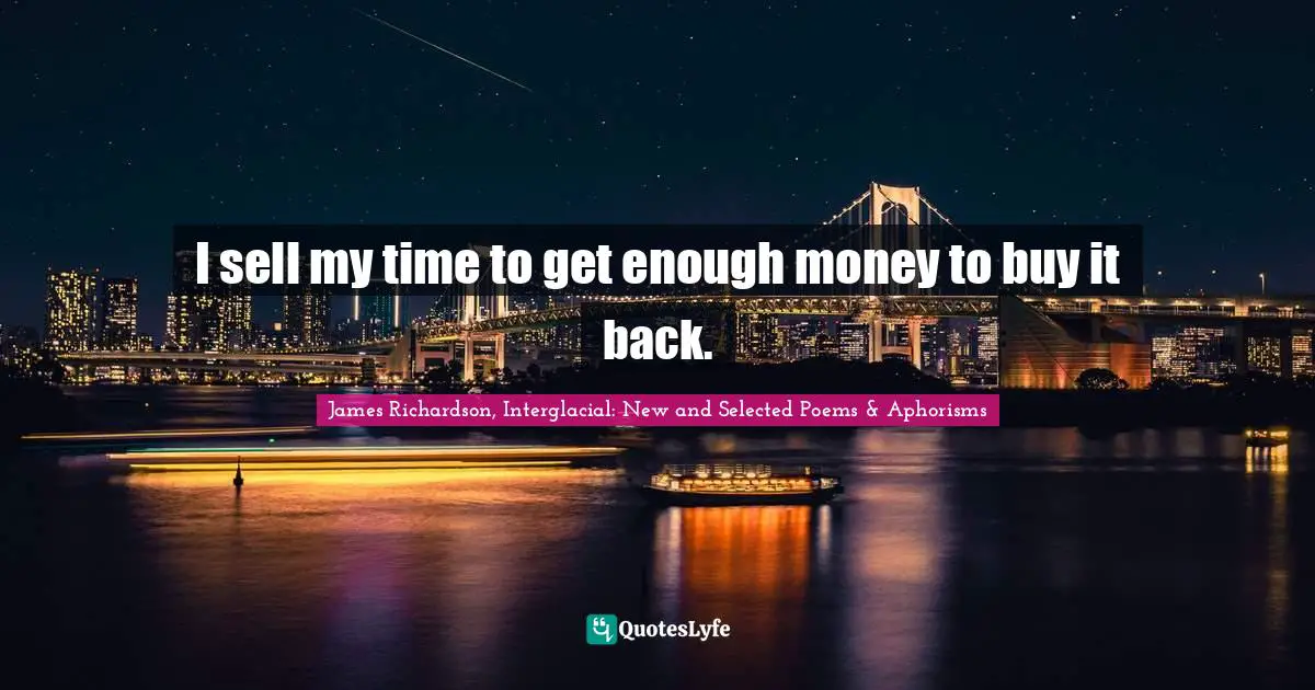 I sell my time to get enough money to buy it back.