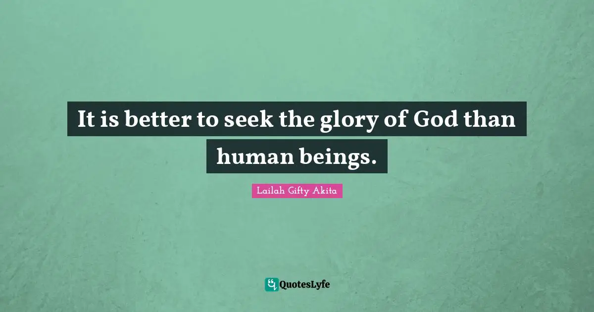 It is better to seek the glory of God than human beings.