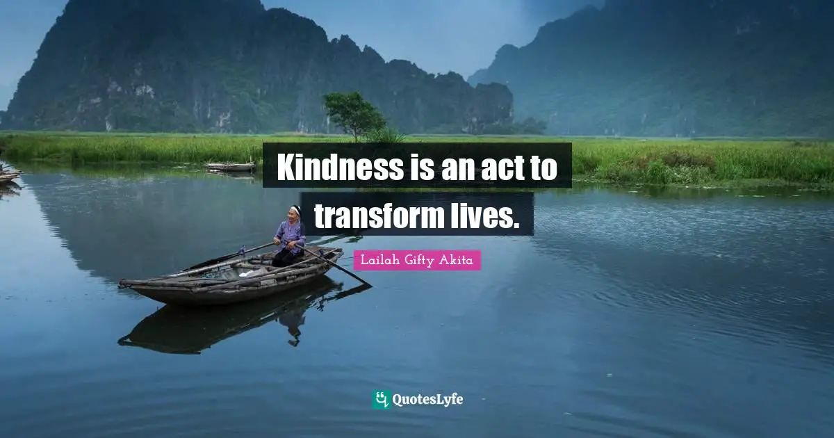 Kindness is an act to transform lives.