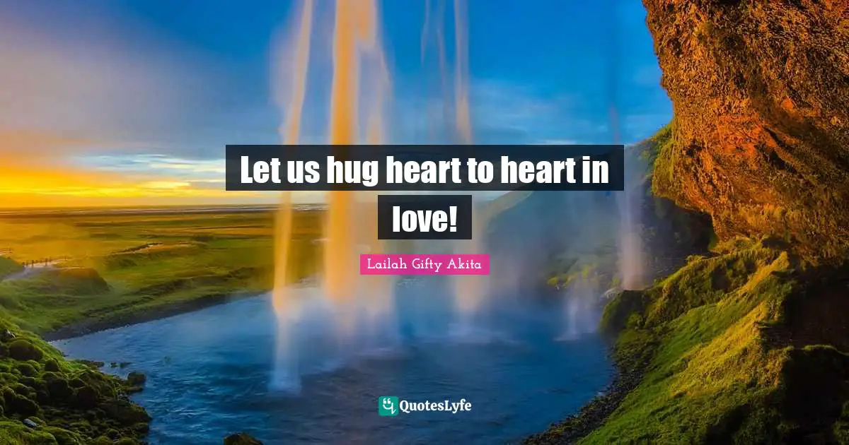 Hugging Quotes: "Let us hug heart to heart in love!"