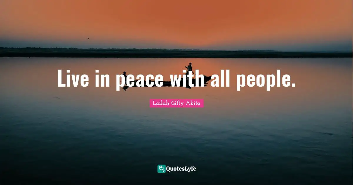 Live in peace with all people.