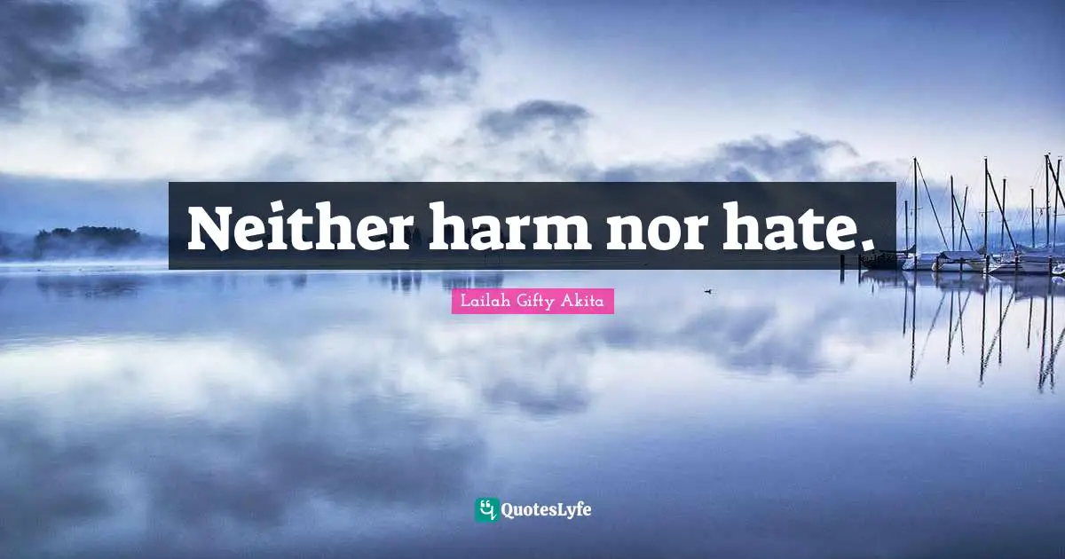 Neither harm nor hate.