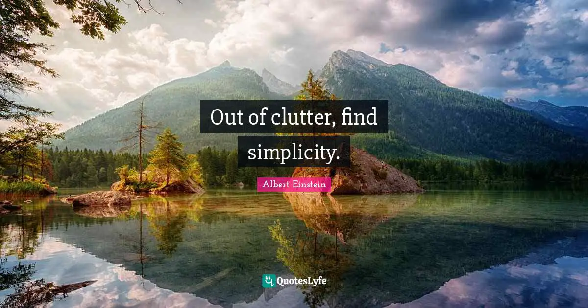 Clutter Quotes: "Out of clutter, find simplicity."