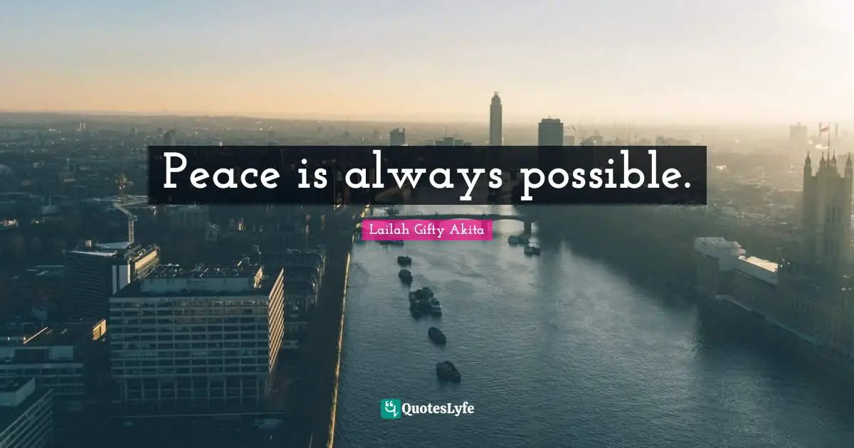 Peace is always possible.