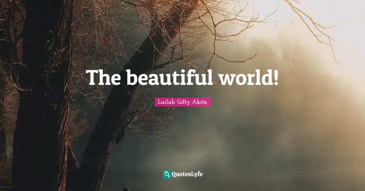 The beautiful world!