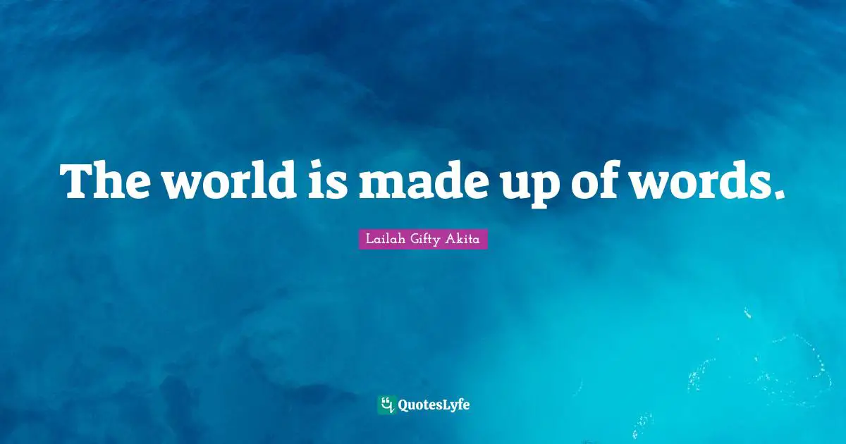 The world is made up of words.