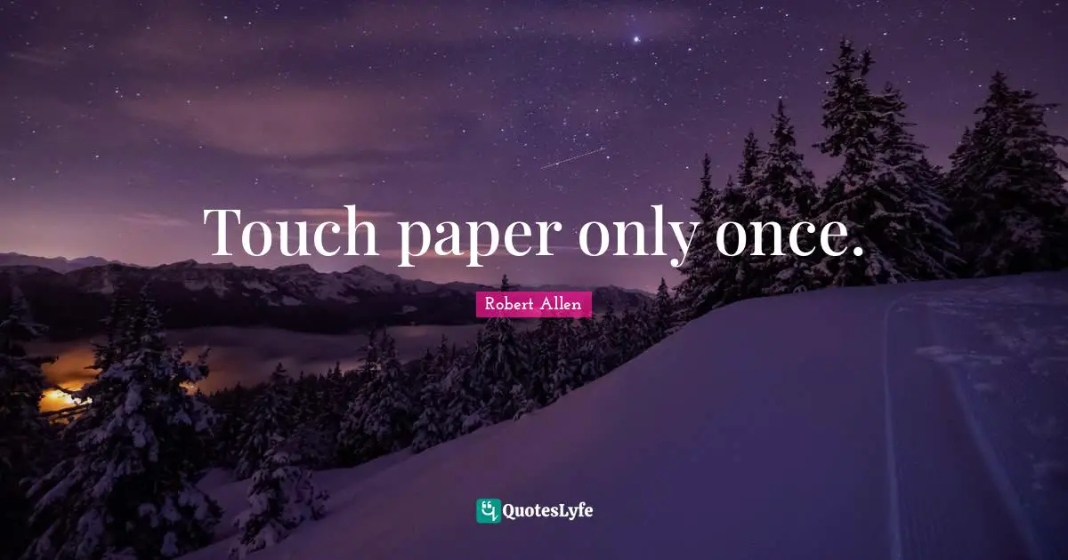 Touch paper only once.