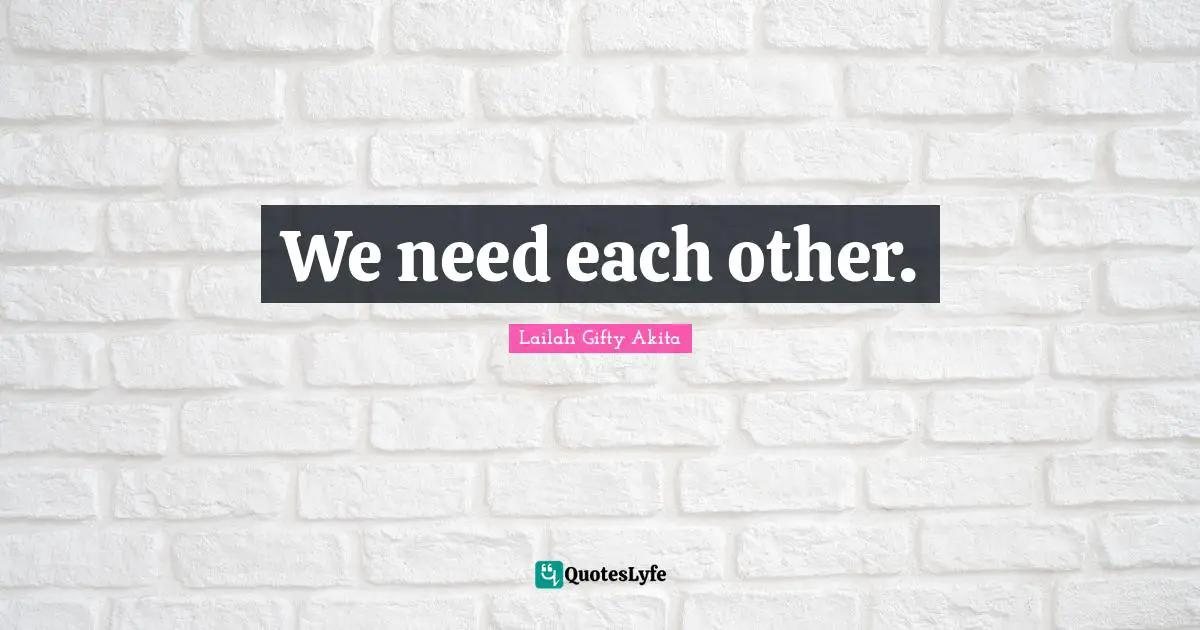 We need each other.