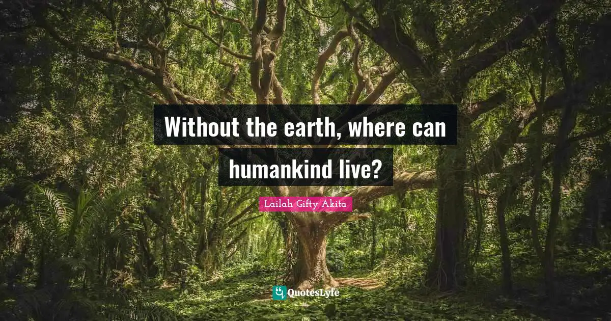 Without the earth, where can humankind live?