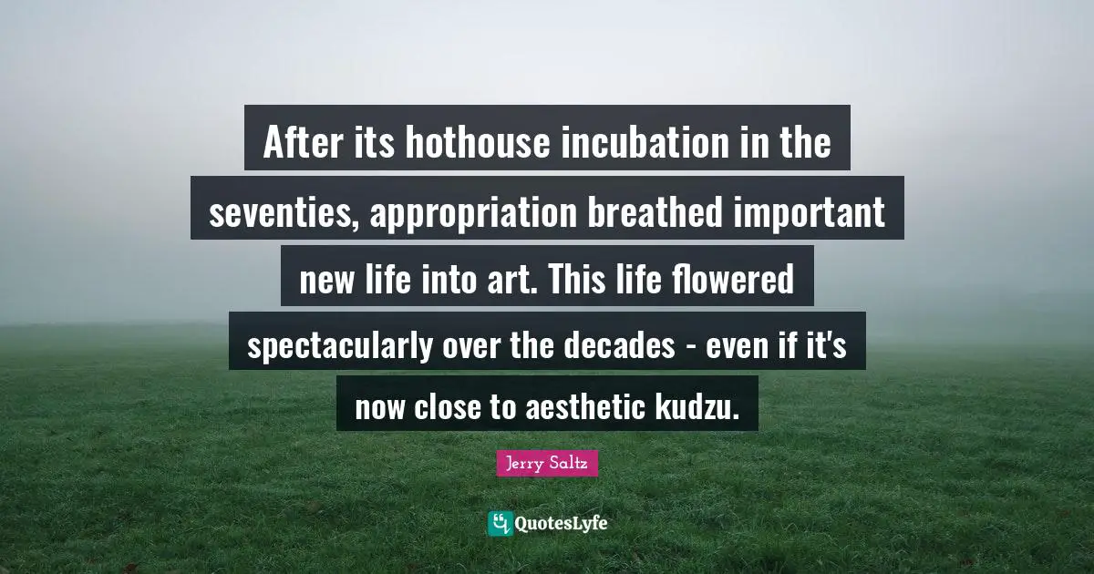 After its hothouse incubation in the seventies, appropriation breathed important new life into art. This life flowered spectacularly over the decades - even if it's now close to aesthetic kudzu.