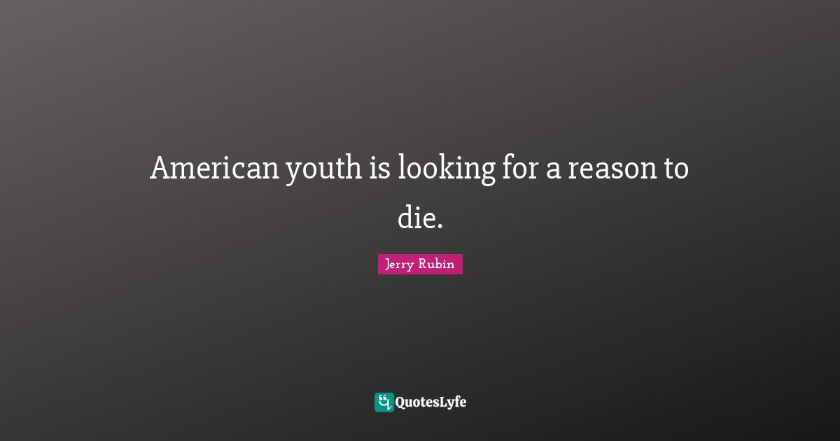 American youth is looking for a reason to die.